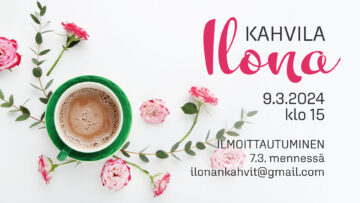 Kuvassa kukkia ja kahvikuppi. Kuvassa lukee Kahvila Ilona 9.3. klo 15